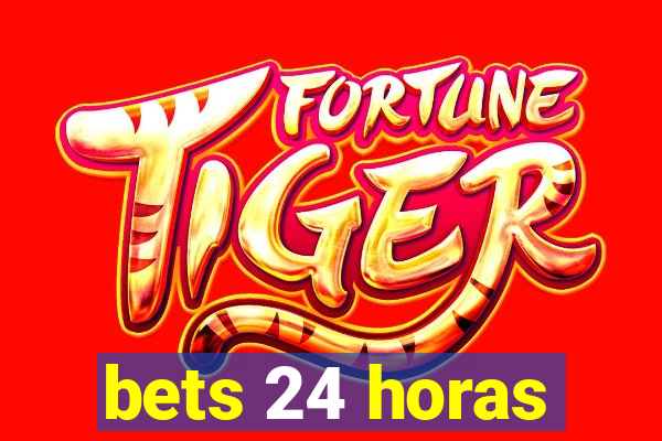 bets 24 horas